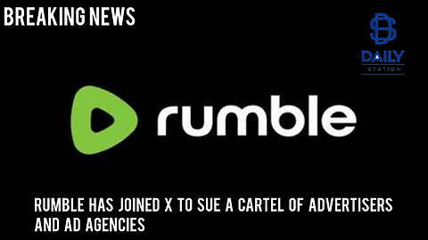 Rumble has joined X to sue a cartel of advertisers and ad agencies|Breaking|