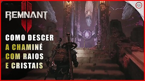 Remnant 2, Como descer a Chaminé com raios e cristais | Super-dica