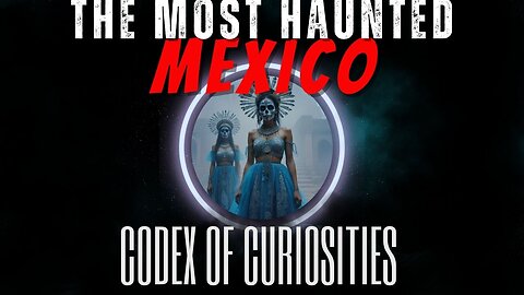 Mysteries of Mexico: Haunted Legends, Eerie Places, and Unexplained Phenomena