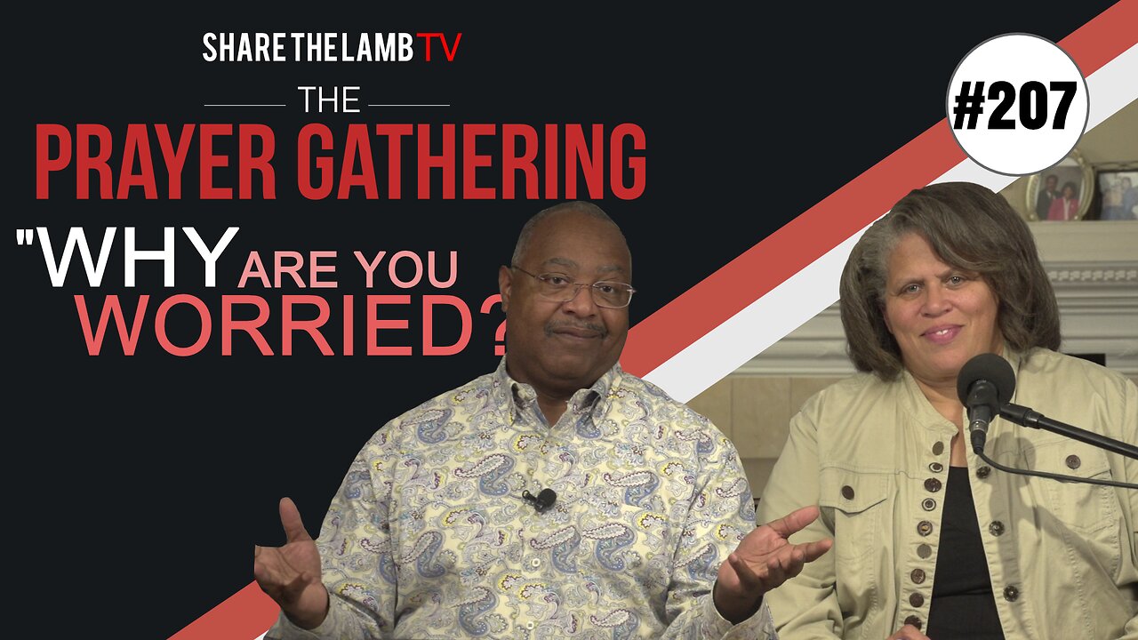 Why Are You Worried? | The Prayer Gathering | Share The Lamb TV