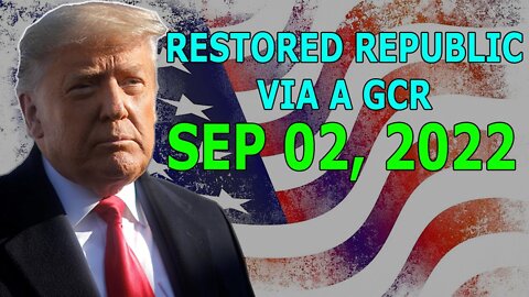 RESTORED REPUBLIC VIA A GCR & JUDY BYINGTON UPDATE SEP 02, 2022 - TRUMP NEWS