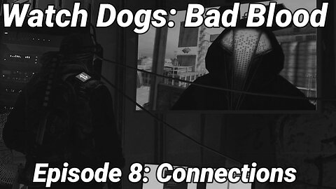 Watch Dogs: Bad Blood Episode 8: Connections