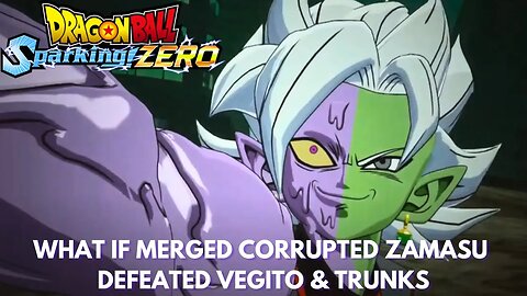 What If Merged Corrupted Zamasu Defeated Vegito & Trunks - Dragon Ball Sparking Zero!