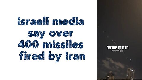 Israeli media say over 400 missiles fired by Iran (1)