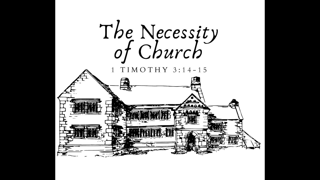 NFBC Sunday - The Necessity of Church (1 Timothy 3:14-15)