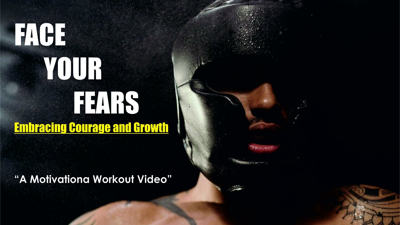 FACE YOUR FEARS "A MOTIVATIONAL WORKOUT VIDEO"