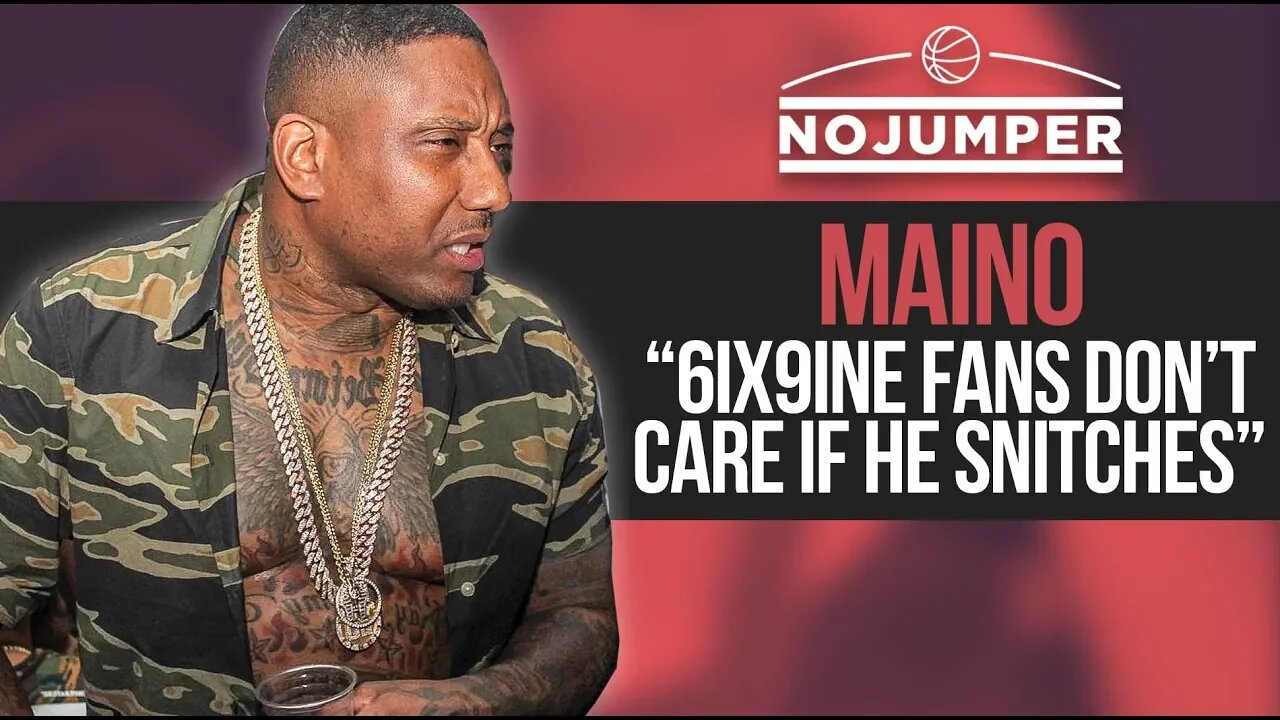 Maino: 6ix9ine Fans Don't Care If He Snitches Because They Would Too