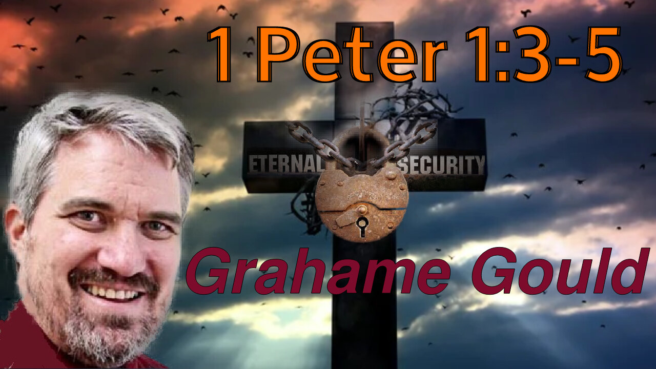 Eternal Security 22 - 1 Peter 1:3-5