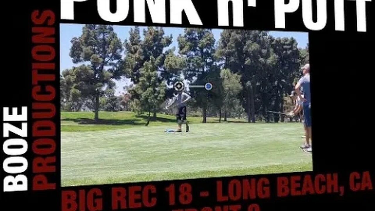 PUNK n PUTT 1 - LONG BEACH, CA - BIG REC - PART 1 (Front 9)