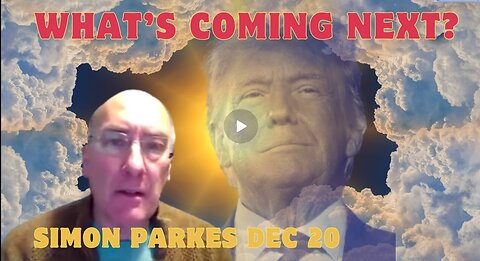 Simon Parkes- Major Intel Update - What’s Coming Next... Dec 20