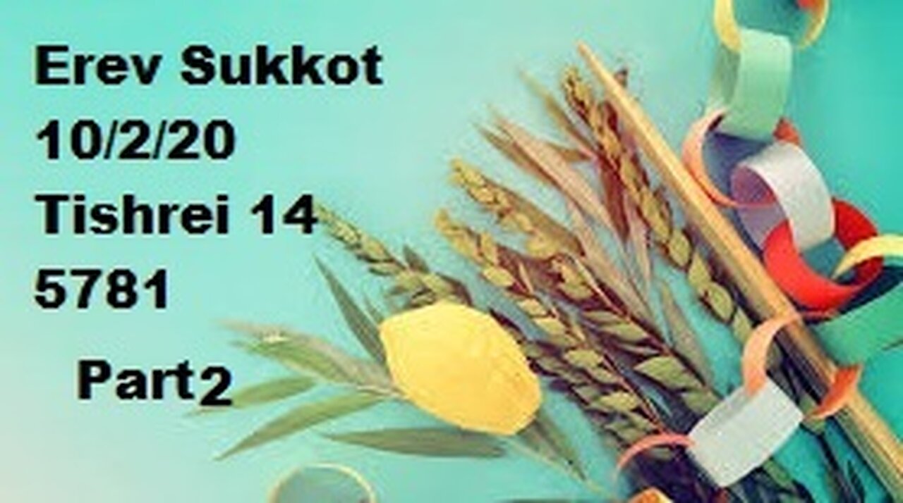 Erev Sukkot - Feast of Tabernacles - October 2 2020 - Part 2