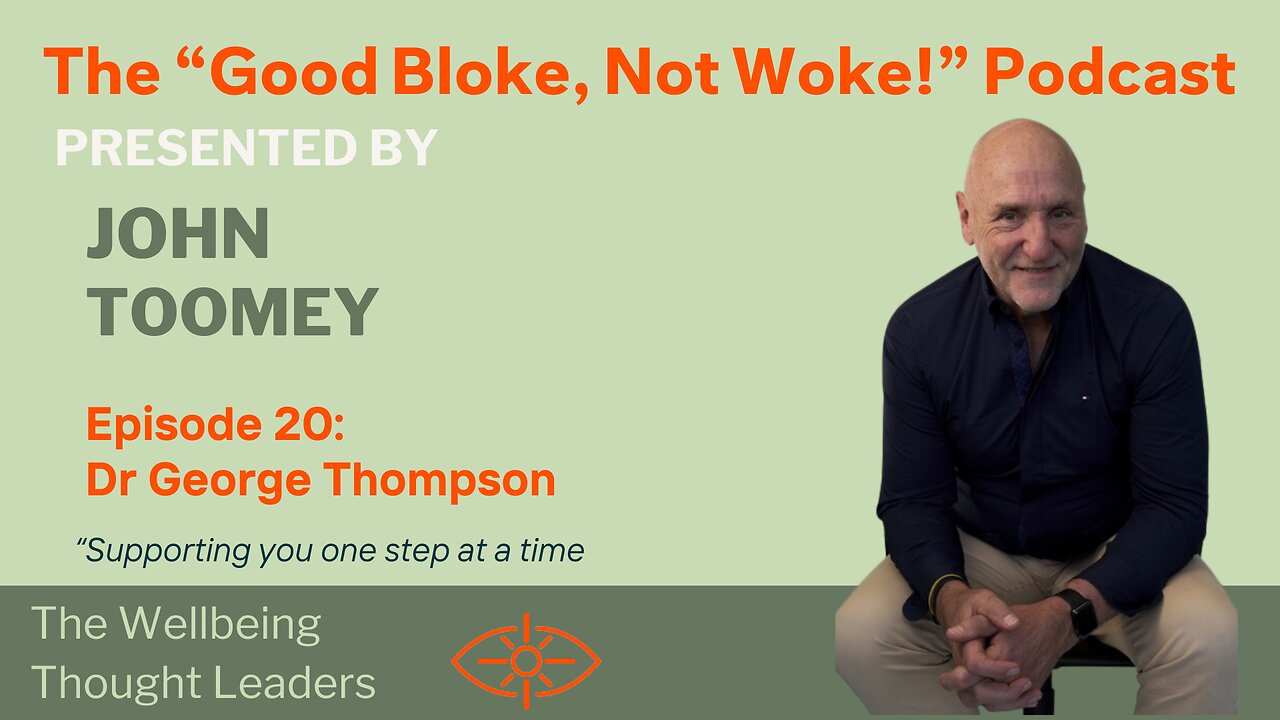 "Good Bloke, Not Woke!" Podcast Episode 20 - Dr George Thompson