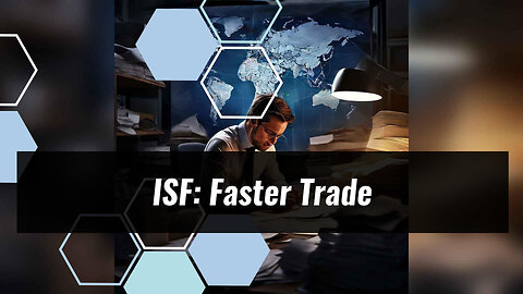 Unleashing the Power of ISF: Fueling Efficient Trade and Secure Supply Chains