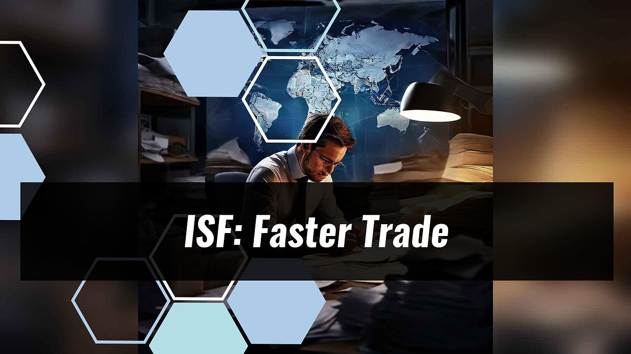 Unleashing the Power of ISF: Fueling Efficient Trade and Secure Supply Chains