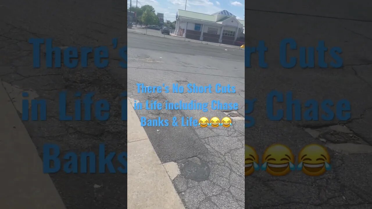 There’s No Short Cuts in Life including Chase Banks & Life😂😂😂