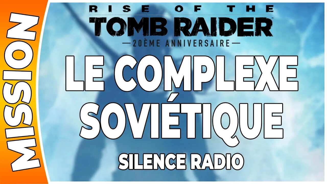 Rise of the Tomb Raider - LE COMPLEXE SOVIÉTIQUE - Mission - SILENCE RADIO [FR PS4]