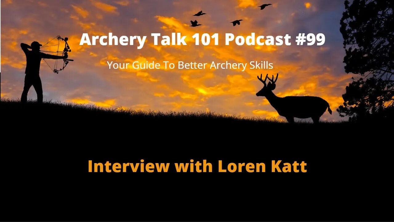 Archery Talk 101 Podcast #99 - Interview with Loren Katt