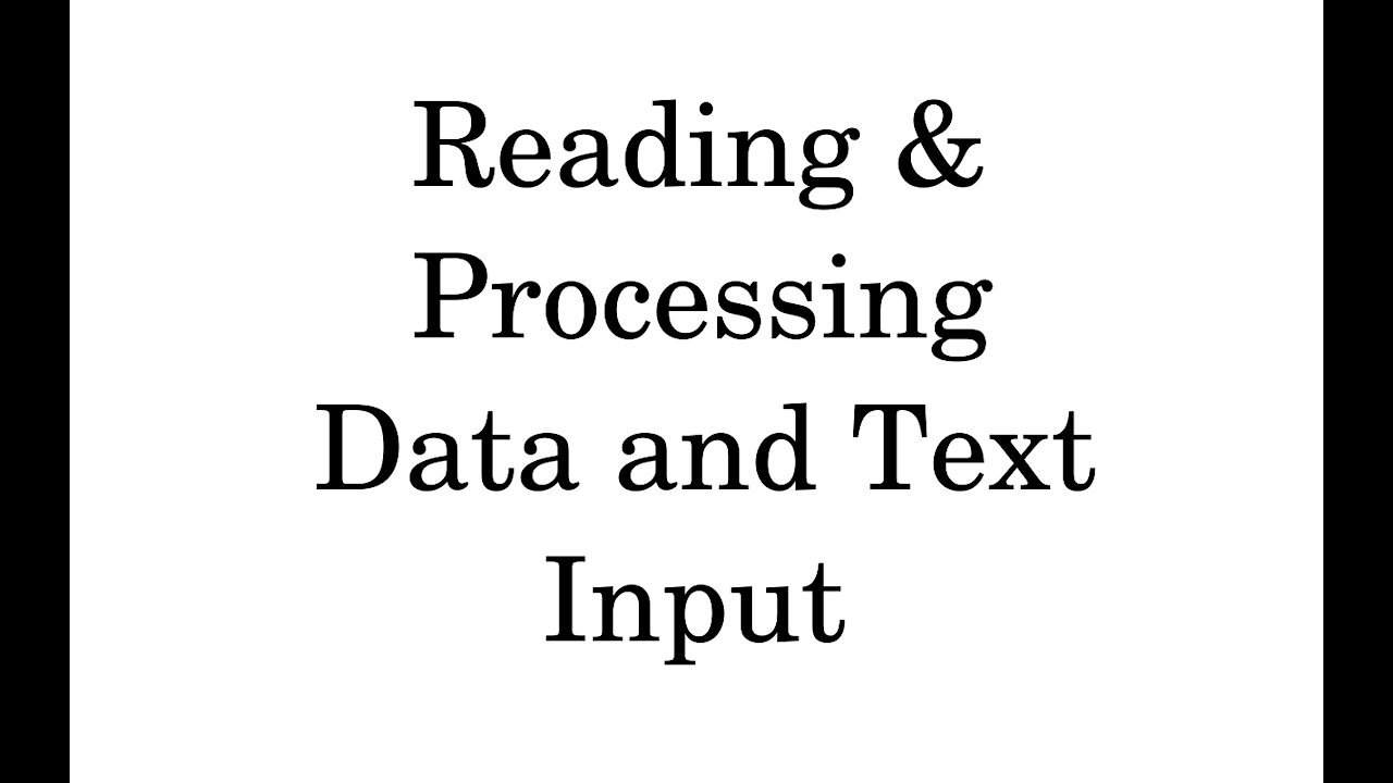 Reading & Processing Data and Text Input