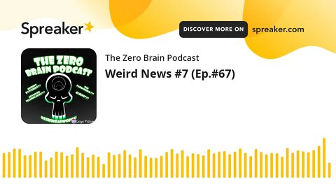 Weird News #7 (Ep.#67) (made with Spreaker)