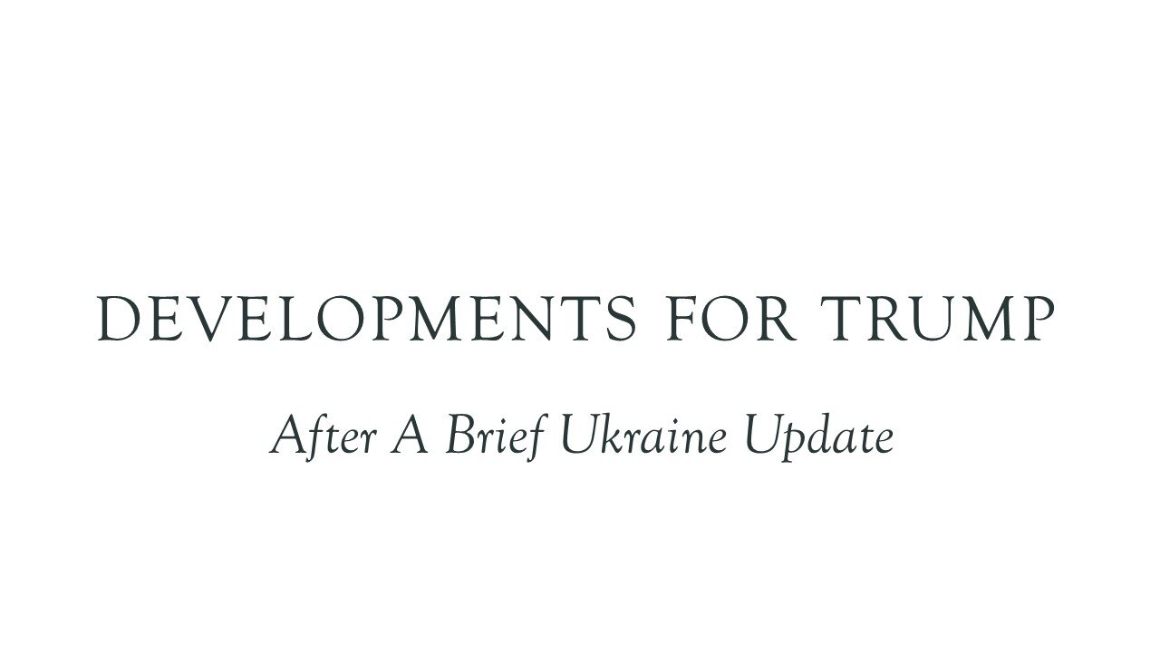 Developments for Trump: After a Brief Ukraine Update