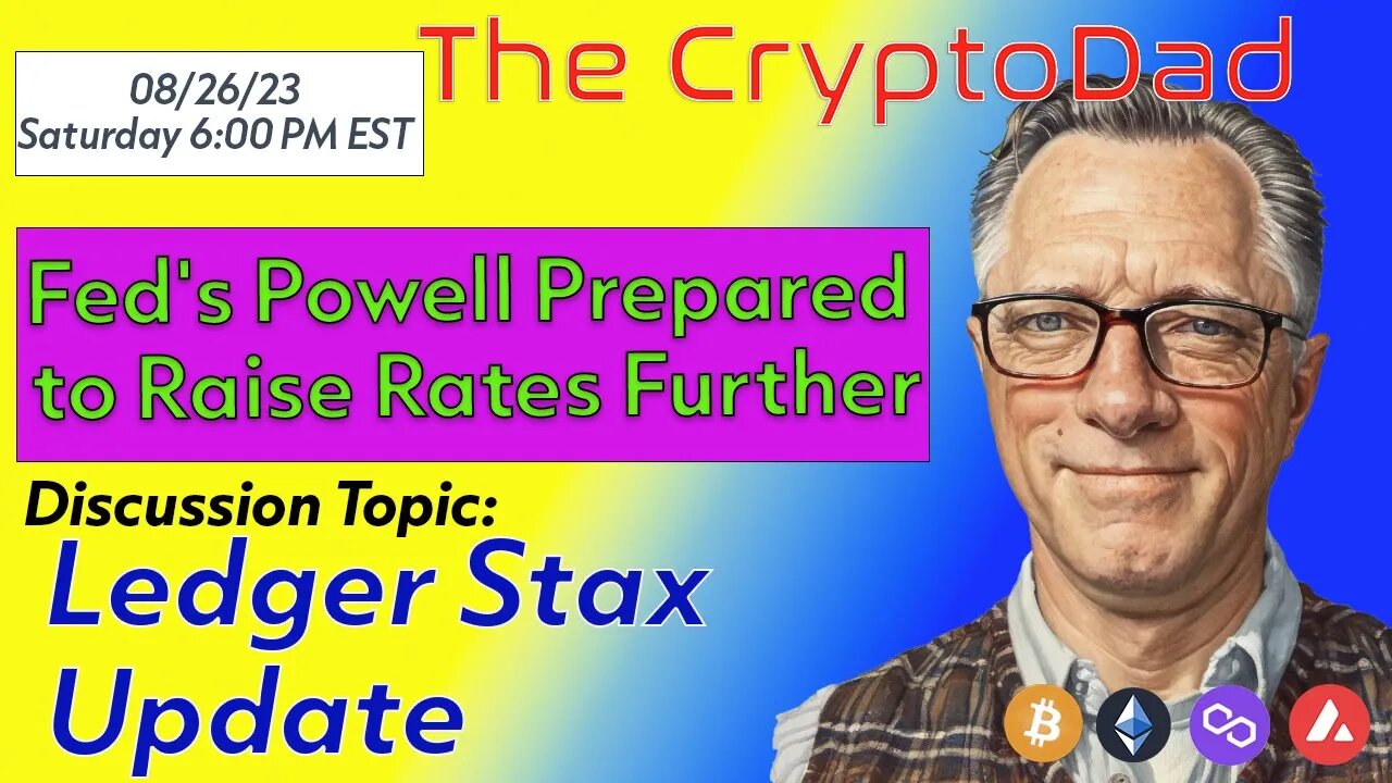 CryptoDad’s Live Q&A 6 PM EST Sat 08-26-23: Fed's Jerome Powell Update & Ledger Stax Delivery News!