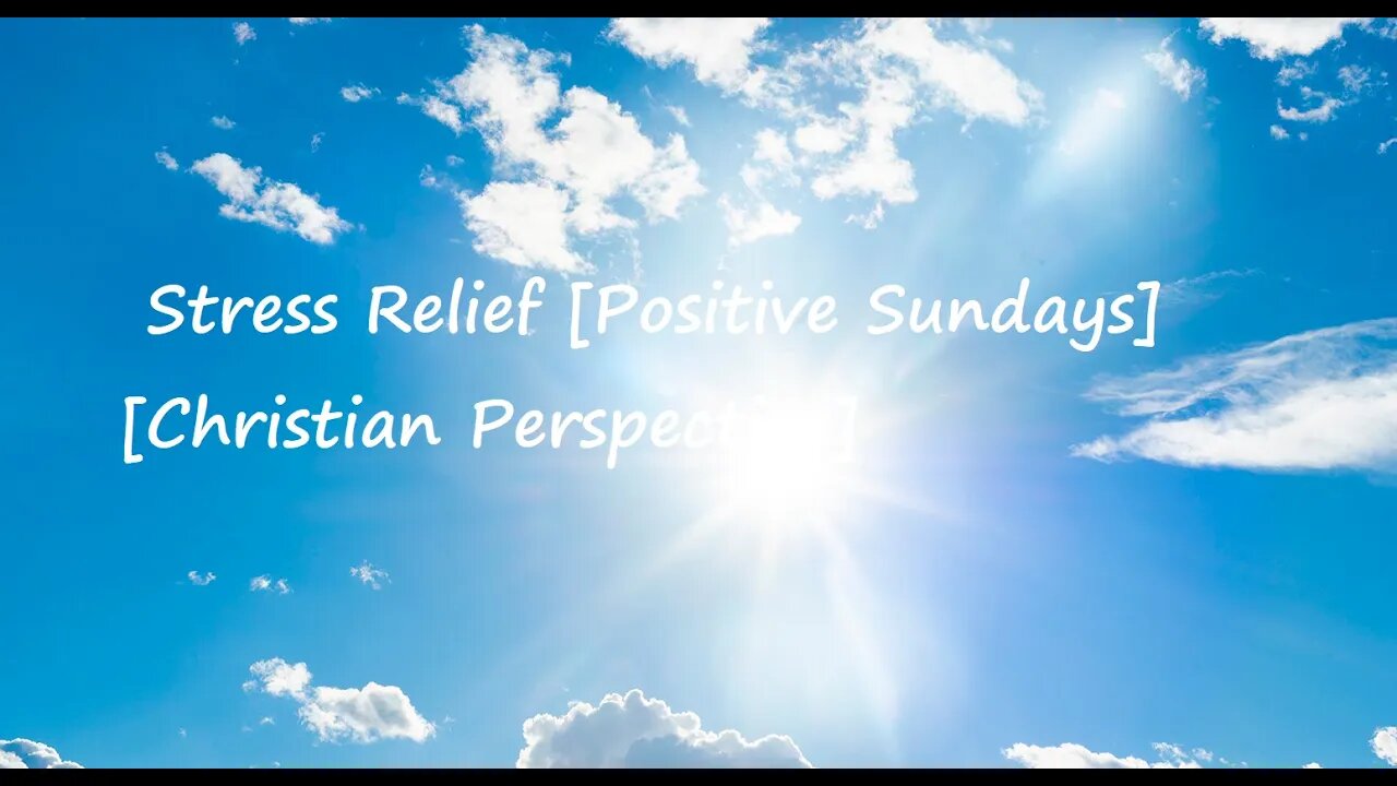 Stress Relief [Positive Sundays] [Christian Perspective]