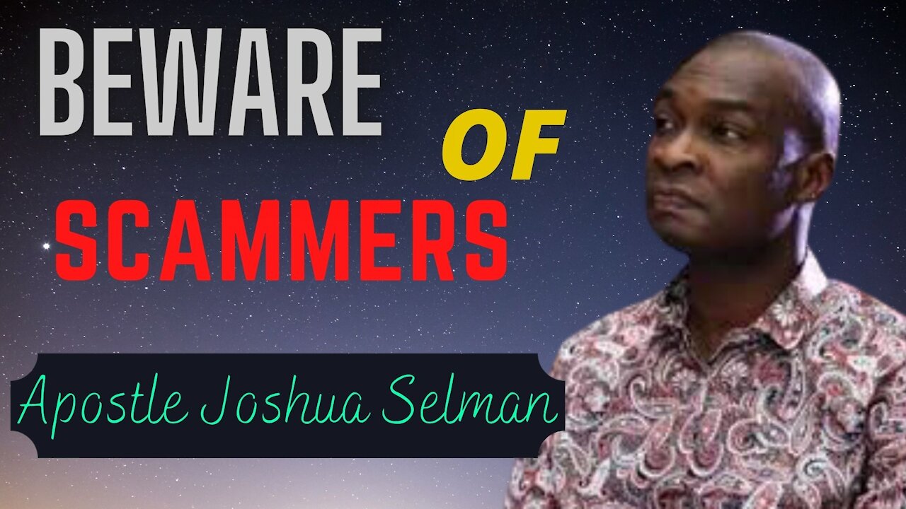 BEWARE OF SCAMMERS | Apostle Joshua Selman