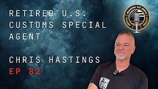 Episode 82 retired U.S. Customs Special Agent Chris Hastings