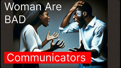 WOMAN ARE BAD... COMMUNICATORS