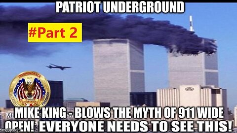 Patriot Underground & Mike King - Blows the Myth of 911 Wide Open! Everyone NEEDS to See THIS! - Part 2