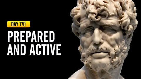 Prepared and Active - DAY 170 - The Daily Stoic 365 Day Devotional