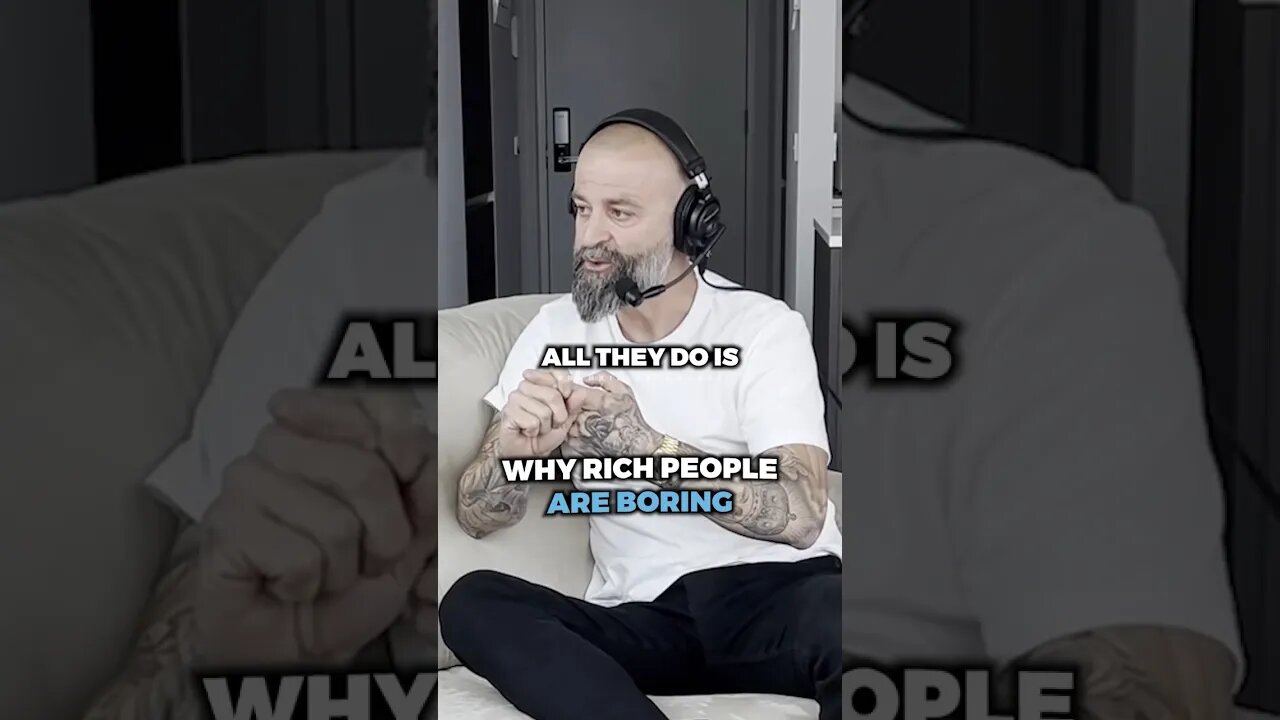 This is why rich people can be boring..