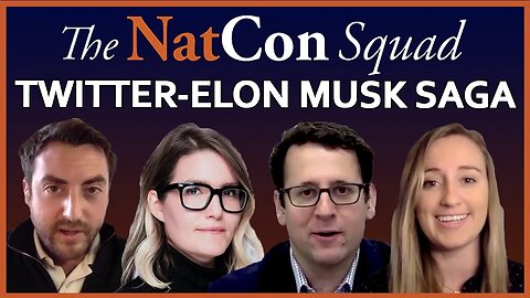 Twitter-Elon Musk Saga | The NatCon Squad | Episode 73