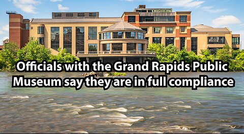 Officials with the Grand Rapids Public Museum say they are in full compliance