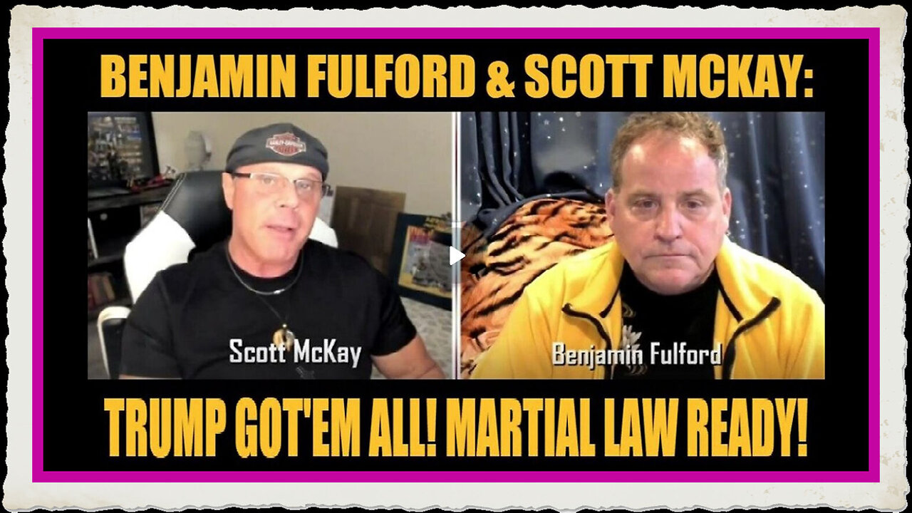 Benjamin Fulford Scott McKay Situation Update Trump Got'em All! Martial Law Ready