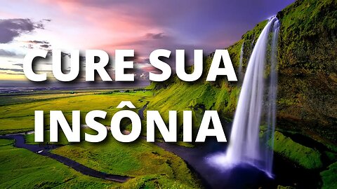 Sons da Natureza para Dormir | Curar a Sua Insônia 😴