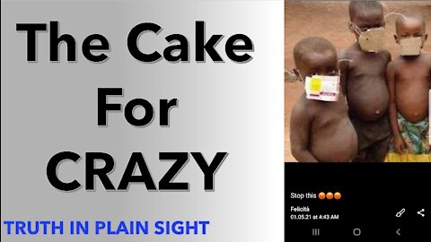 The Cake for CRAZY - Truth in Plain Sight