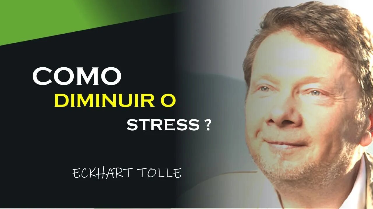 COMO POSSO DIMINUIR O STRESS, ECKHART TOLLE DUBLADO