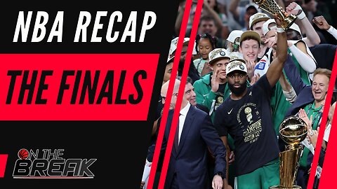 NBA Finals Recap: Celtics vs Mavericks Highlights, Jaylen Brown Finals MVP, and More | On The Break