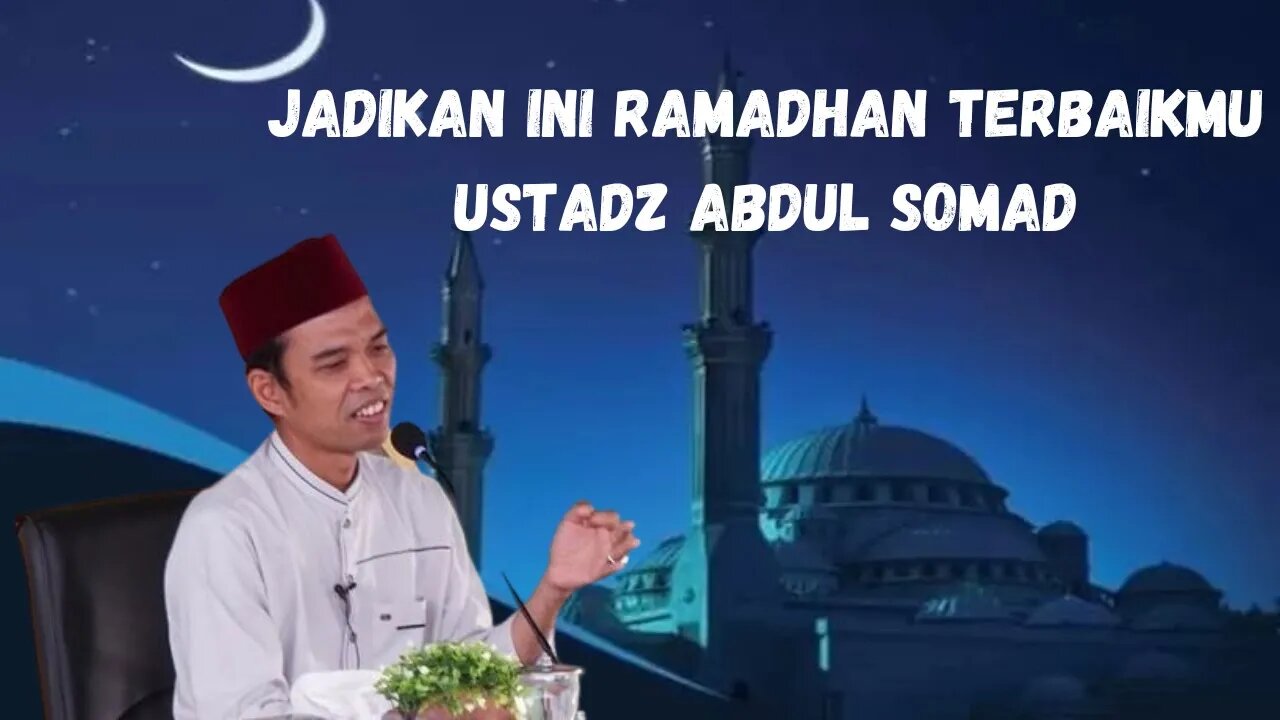 JADIKAN INI RAMADHAN TERBAIKMU By Ustadz Abdul Somad