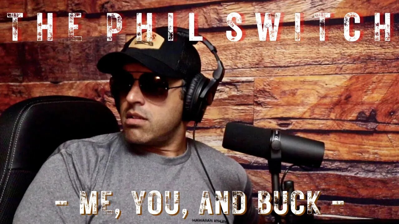 Me, You, and Buck | The Phil Switch