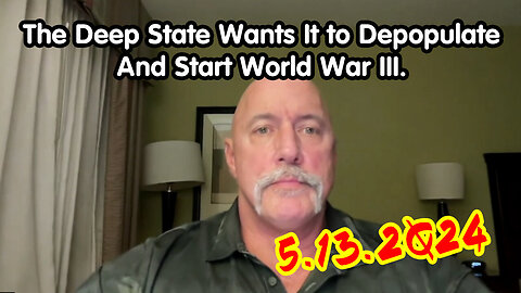 5/15/24 - The Deep State Wants It to Depopulate And Start World War III..