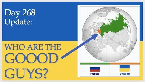 WHO ARE THE GOOD GUYS OR BAD GUYS IN RUSSIAN - UKRAINIAN WAR? Daily Update day 268