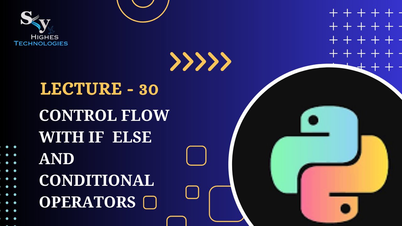 30. Control Flow with if else and Conditional Operators | Skyhighes | Python