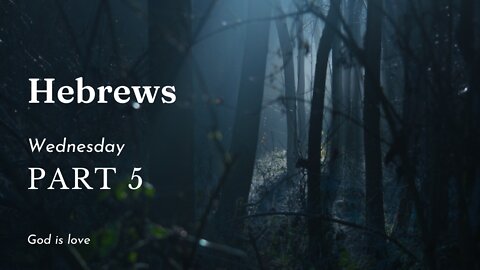 Hebrews Part 5 Wednesday