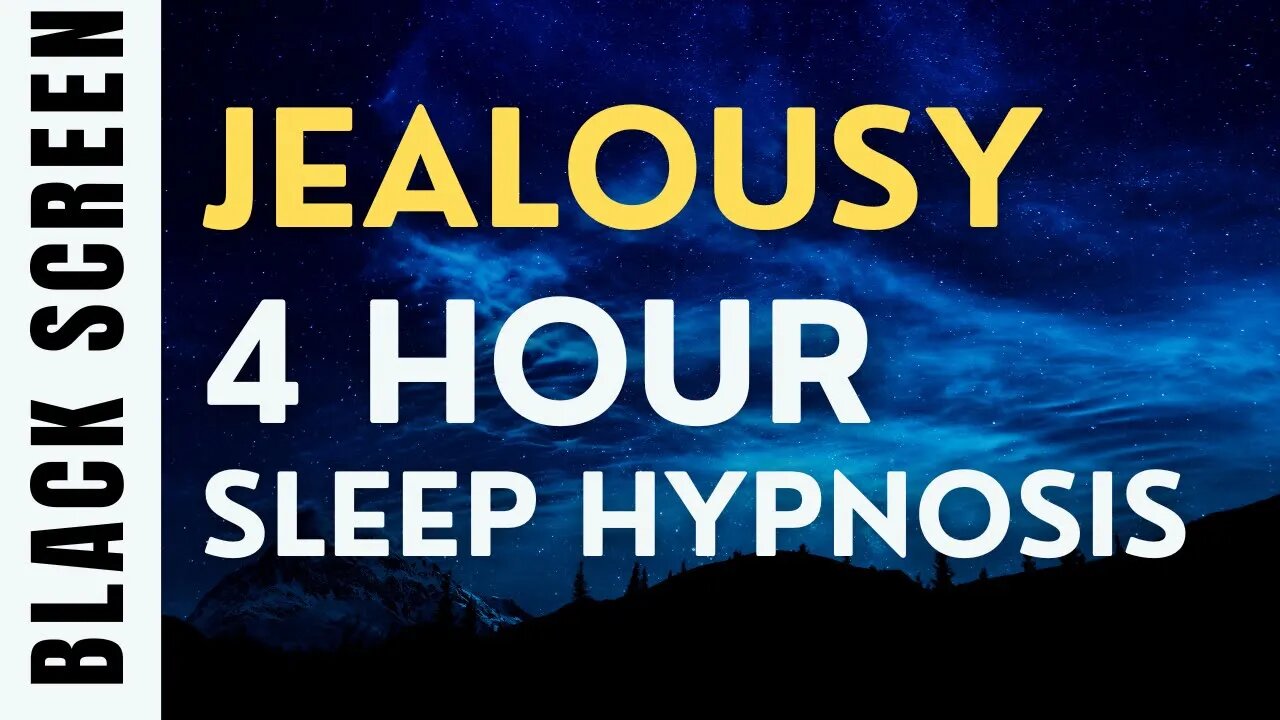 4 Hour Sleep Hypnosis for Jealousy [Black Screen]