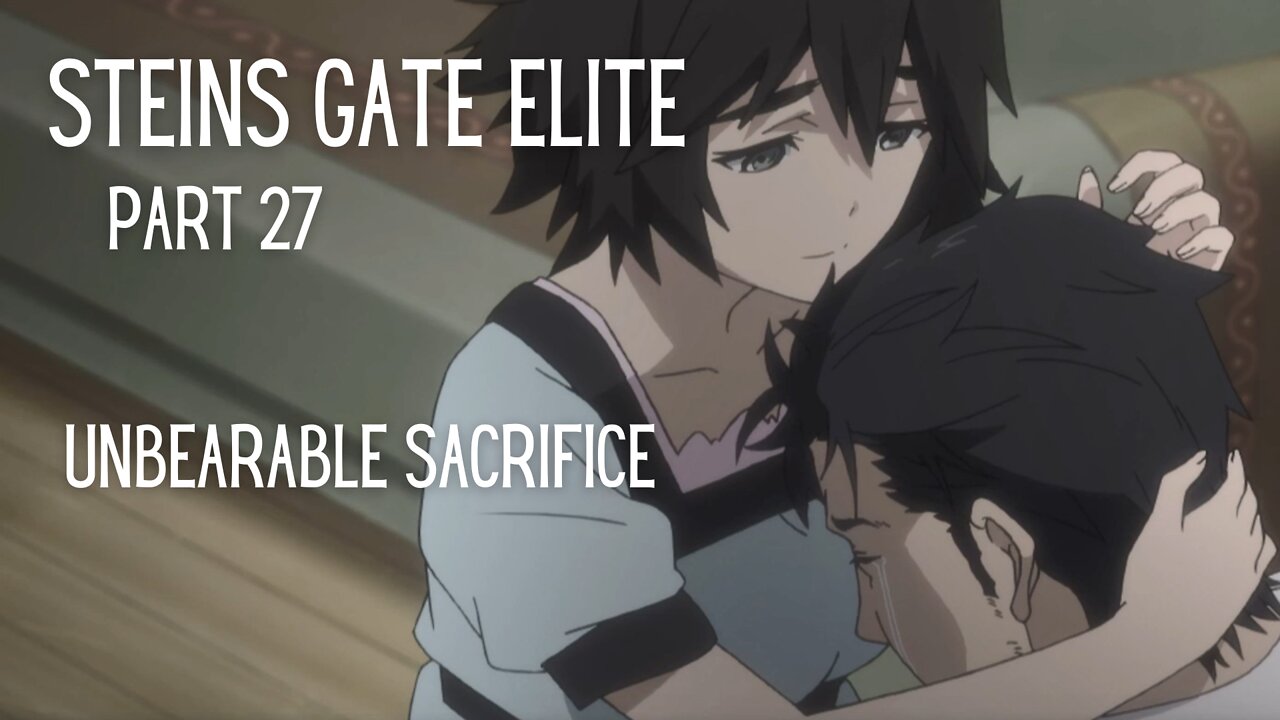 Steins Gate Elite Part 27 : Unbearable Sacrifice