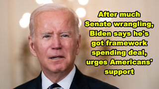 After much Senate wrangling, Biden says he's got spending deal framework, urges Americans' support