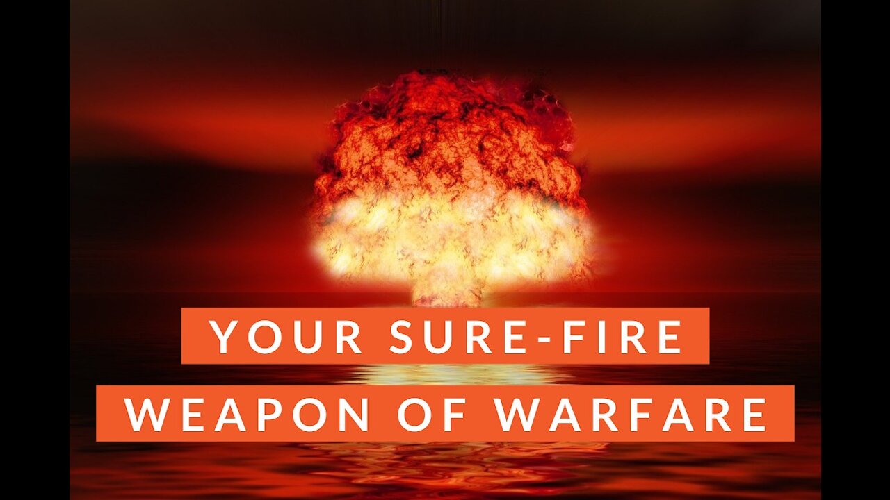 Your Sure-Fire Weapon of Warfare
