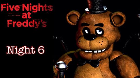 Five Nights at Freddy's - Night 6